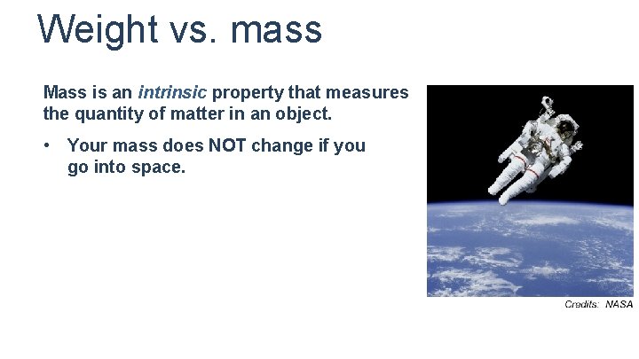 Weight vs. mass Mass is an intrinsic property that measures the quantity of matter