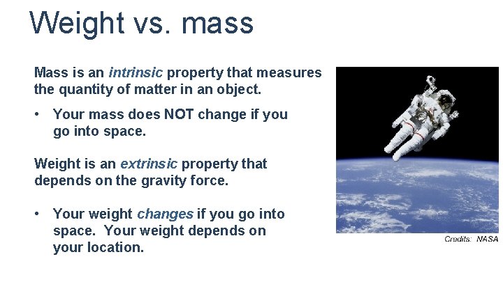 Weight vs. mass Mass is an intrinsic property that measures the quantity of matter