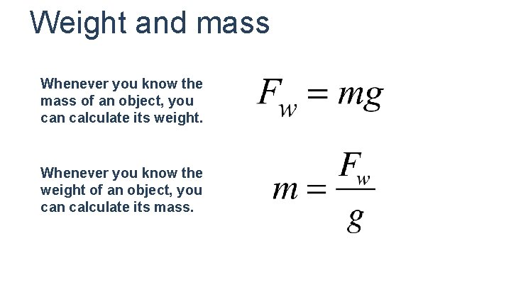 Weight and mass Whenever you know the mass of an object, you can calculate