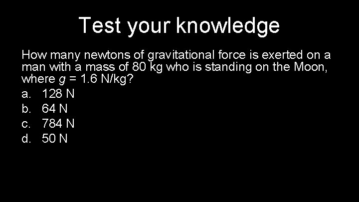 Test your knowledge How many newtons of gravitational force is exerted on a man