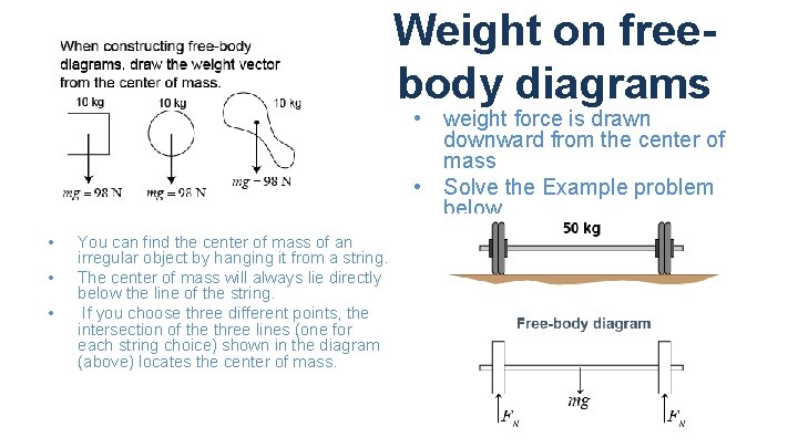 Weight on freebody diagrams • weight force is drawn downward from the center of