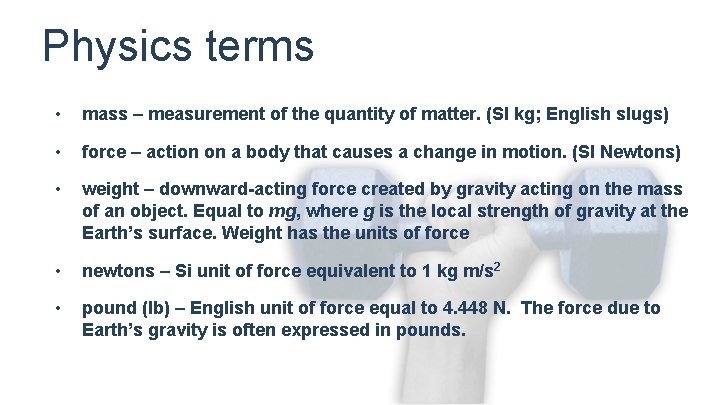 Physics terms • mass – measurement of the quantity of matter. (SI kg; English