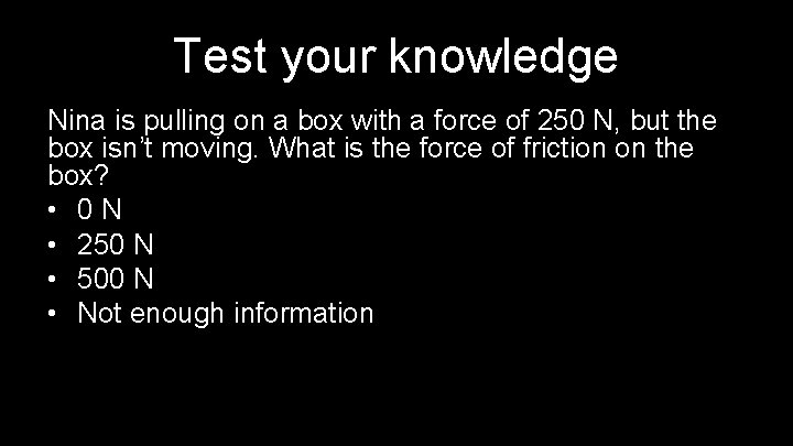 Test your knowledge Nina is pulling on a box with a force of 250