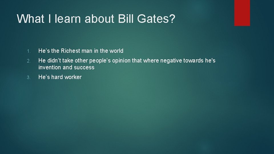 What I learn about Bill Gates? 1. He’s the Richest man in the world