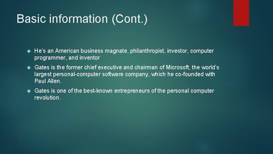 Basic information (Cont. ) He’s an American business magnate, philanthropist, investor, computer programmer, and