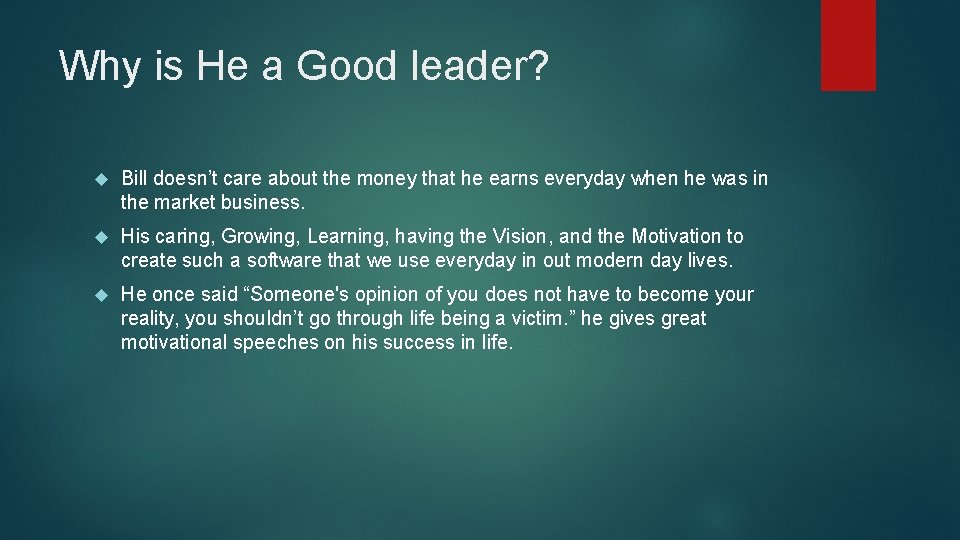 Why is He a Good leader? Bill doesn’t care about the money that he