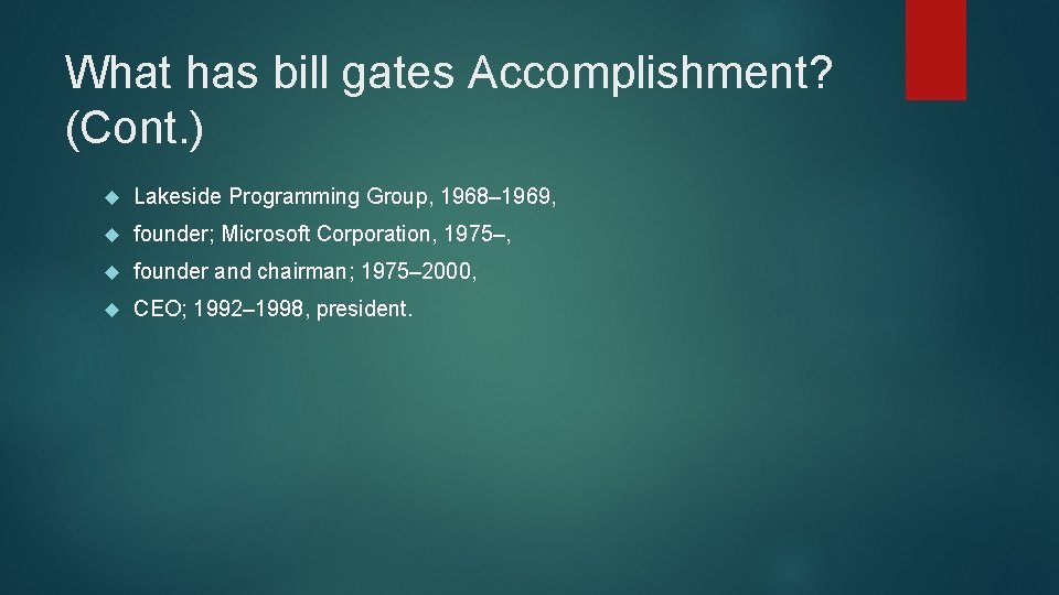 What has bill gates Accomplishment? (Cont. ) Lakeside Programming Group, 1968– 1969, founder; Microsoft