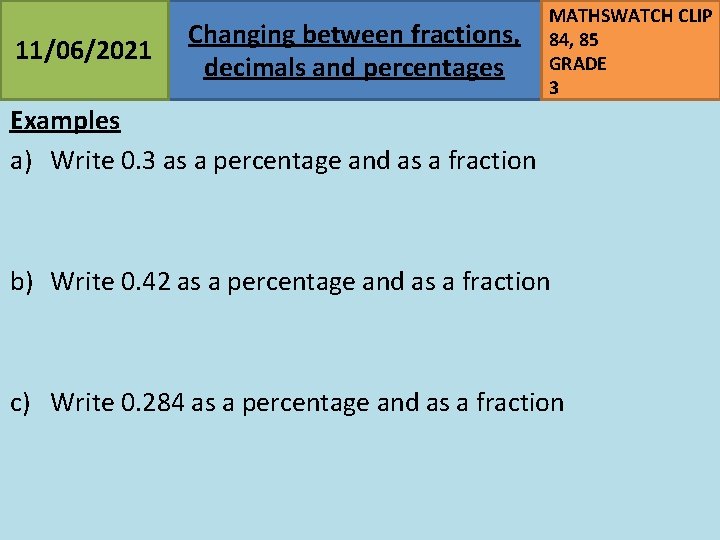 11/06/2021 Changing between fractions, decimals and percentages MATHSWATCH CLIP 84, 85 GRADE 3 Examples