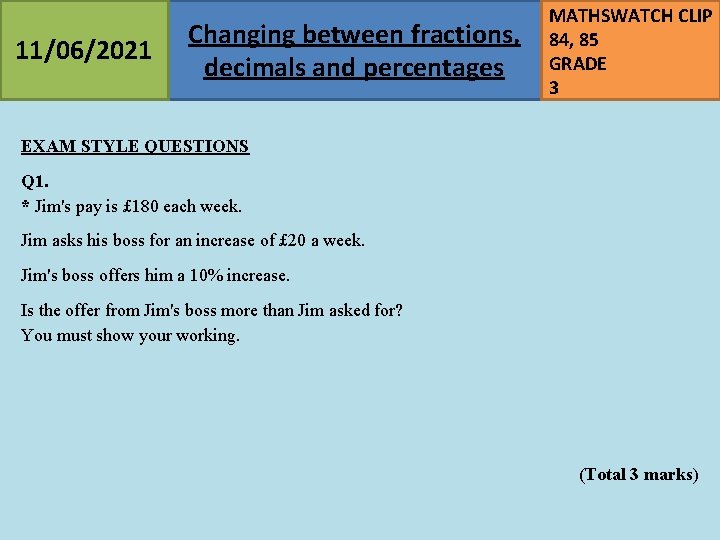 11/06/2021 Changing between fractions, decimals and percentages MATHSWATCH CLIP 84, 85 GRADE 3 EXAM