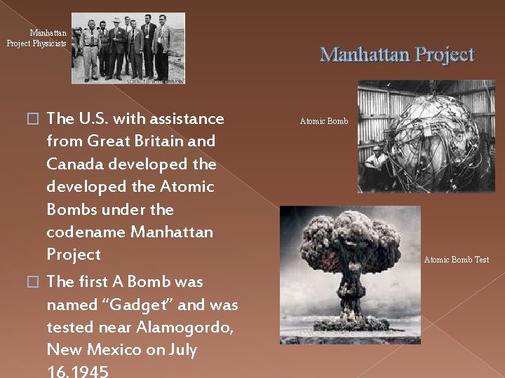 Manhattan Project Physicists The U. S. with assistance from Great Britain and Canada developed