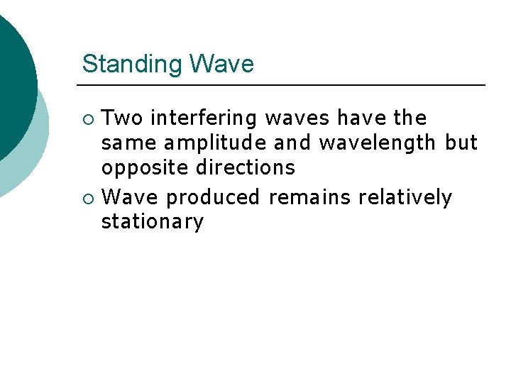 Standing Wave Two interfering waves have the same amplitude and wavelength but opposite directions