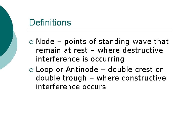 Definitions Node – points of standing wave that remain at rest – where destructive