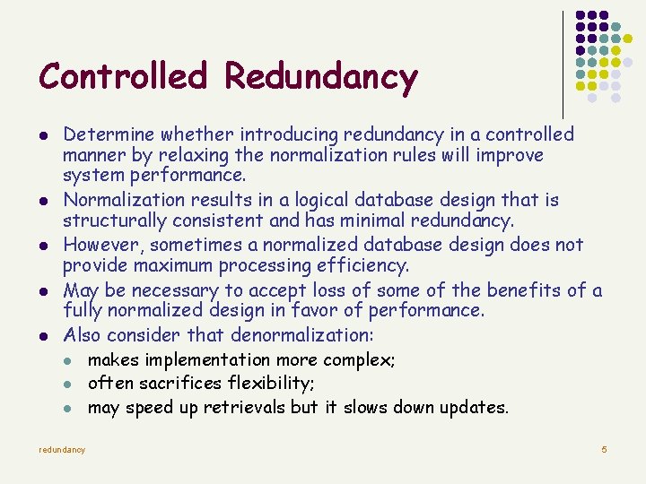 Controlled Redundancy l l l Determine whether introducing redundancy in a controlled manner by