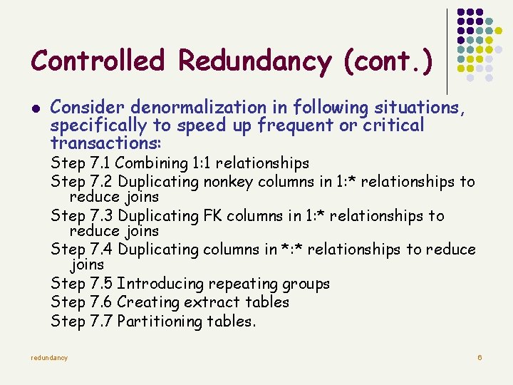 Controlled Redundancy (cont. ) l Consider denormalization in following situations, specifically to speed up