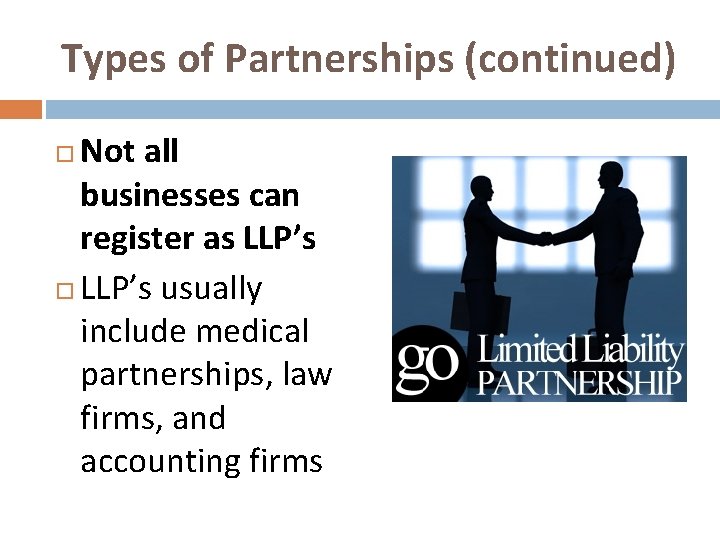 Types of Partnerships (continued) Not all businesses can register as LLP’s usually include medical