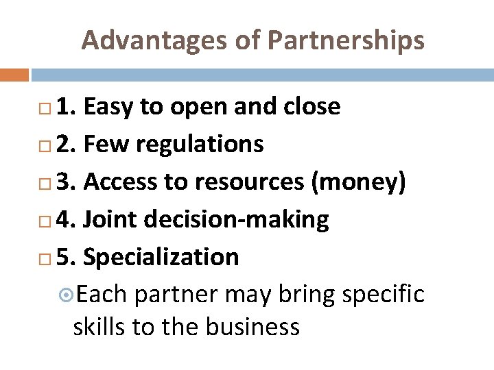 Advantages of Partnerships 1. Easy to open and close 2. Few regulations 3. Access