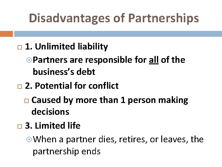 Disadvantages of Partnerships 1. Unlimited liability Partners are responsible for all of the business’s