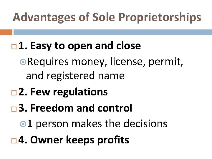 Advantages of Sole Proprietorships 1. Easy to open and close Requires money, license, permit,