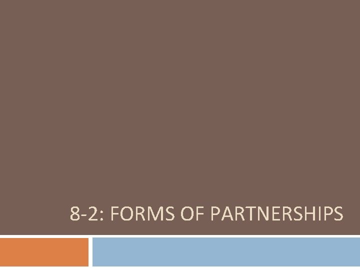 8 -2: FORMS OF PARTNERSHIPS 