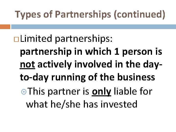 Types of Partnerships (continued) Limited partnerships: partnership in which 1 person is not actively