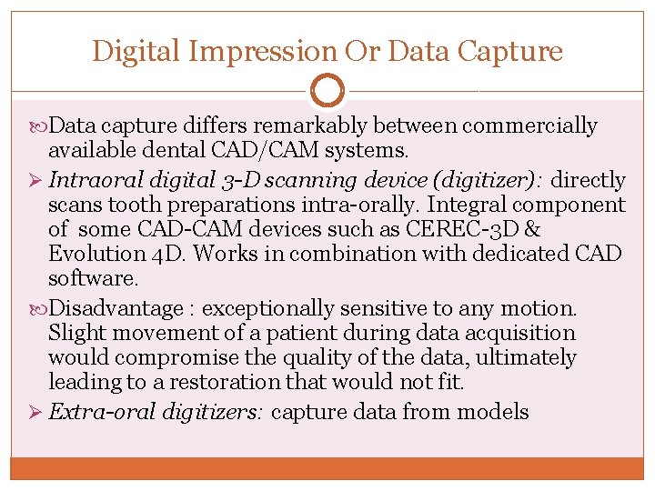 Digital Impression Or Data Capture Data capture differs remarkably between commercially available dental CAD/CAM