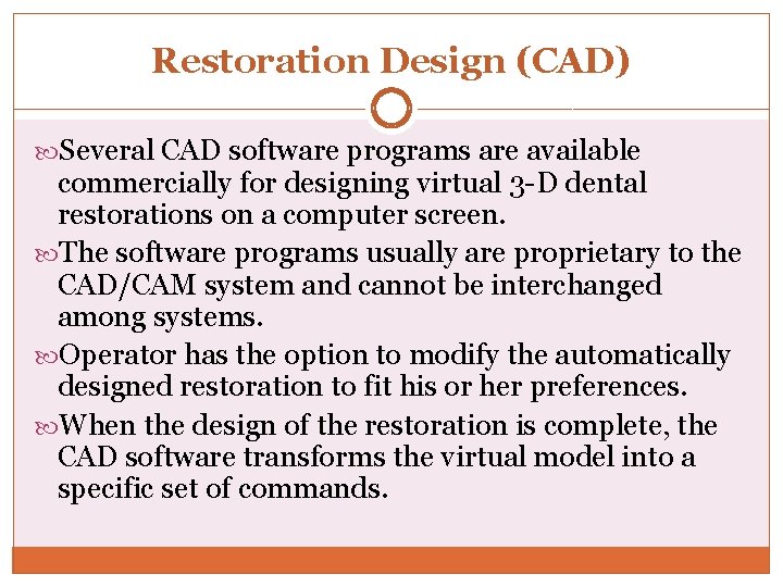 Restoration Design (CAD) Several CAD software programs are available commercially for designing virtual 3