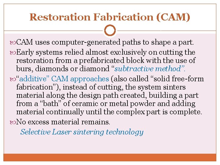 Restoration Fabrication (CAM) CAM uses computer-generated paths to shape a part. Early systems relied