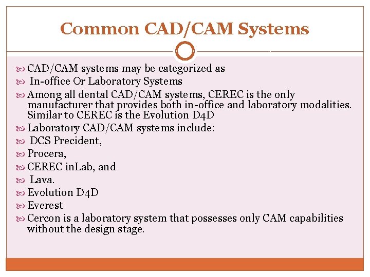 Common CAD/CAM Systems CAD/CAM systems may be categorized as In-office Or Laboratory Systems Among