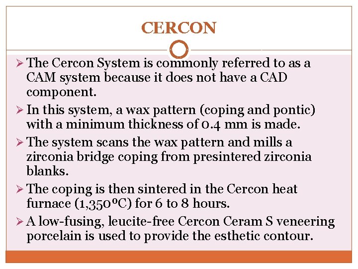 CERCON Ø The Cercon System is commonly referred to as a CAM system because