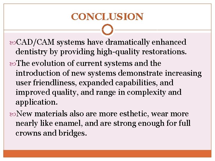 CONCLUSION CAD/CAM systems have dramatically enhanced dentistry by providing high-quality restorations. The evolution of