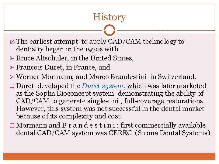 History The earliest attempt to apply CAD/CAM technology to dentistry began in the 1970