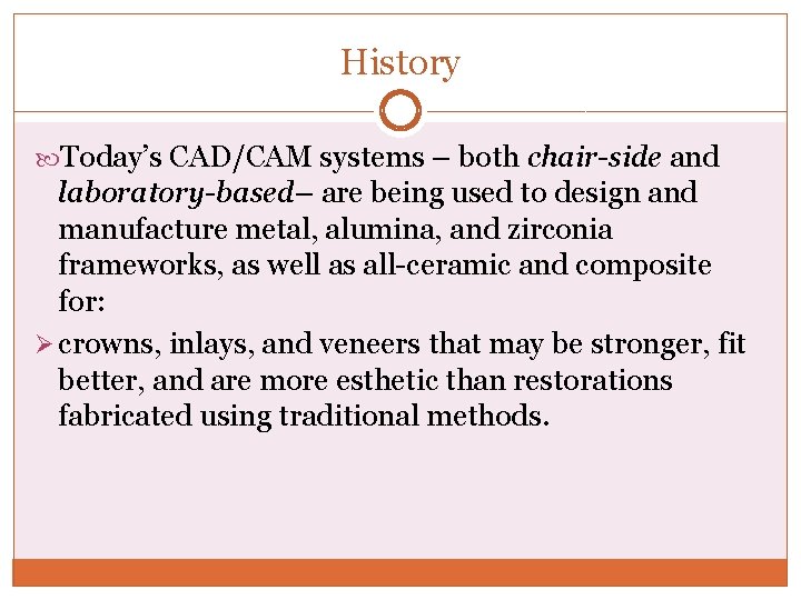 History Today’s CAD/CAM systems – both chair-side and laboratory-based– are being used to design