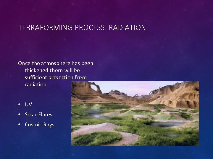 TERRAFORMING PROCESS: RADIATION Once the atmosphere has been thickened there will be sufficient protection