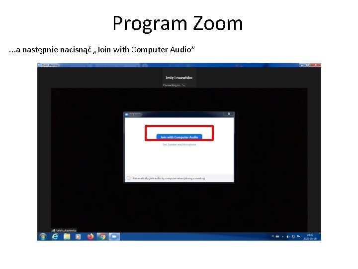 Program Zoom. . . a następnie nacisnąć „Join with Computer Audio” 