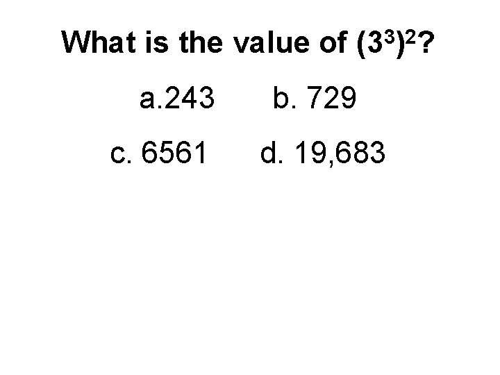 What is the value of a. 243 c. 6561 3 2 (3 ) ?