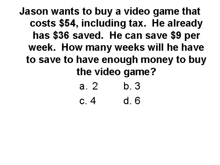 Jason wants to buy a video game that costs $54, including tax. He already