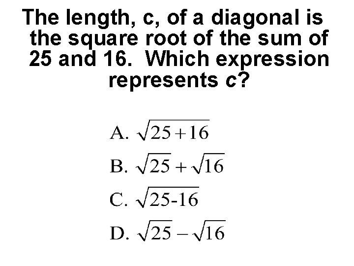 The length, c, of a diagonal is the square root of the sum of