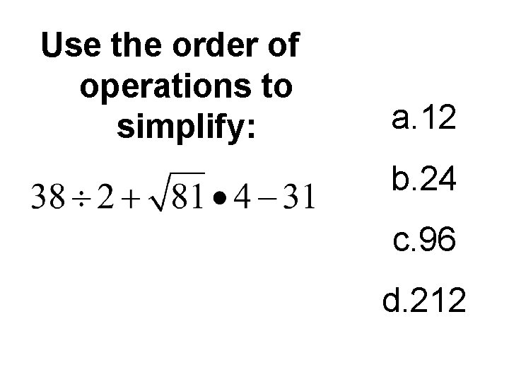 Use the order of operations to simplify: a. 12 b. 24 c. 96 d.