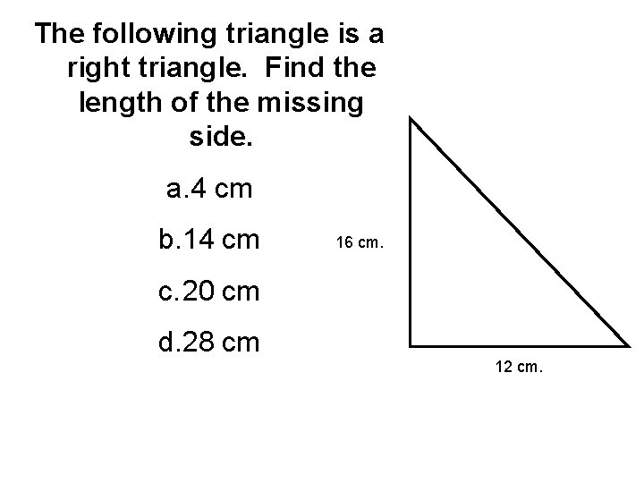 The following triangle is a right triangle. Find the length of the missing side.