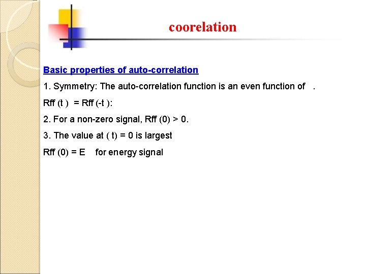 coorelation Basic properties of auto-correlation 1. Symmetry: The auto-correlation function is an even function
