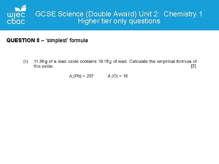 GCSE Science (Double Award) Unit 2: Chemistry 1 Higher tier only questions QUESTION 8
