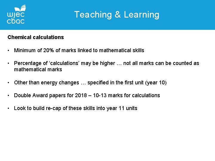 Teaching & Learning Chemical calculations • Minimum of 20% of marks linked to mathematical