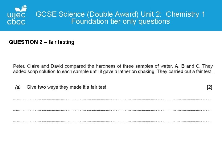 GCSE Science (Double Award) Unit 2: Chemistry 1 Foundation tier only questions QUESTION 2