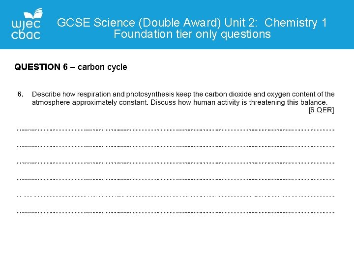 GCSE Science (Double Award) Unit 2: Chemistry 1 Foundation tier only questions QUESTION 6