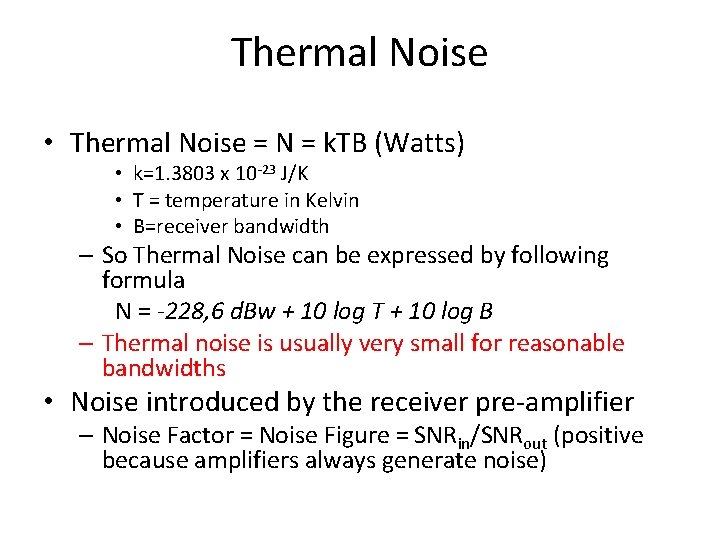 Thermal Noise • Thermal Noise = N = k. TB (Watts) • k=1. 3803