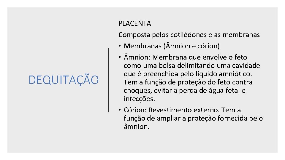 DEQUITAÇÃO PLACENTA Composta pelos cotilédones e as membranas • Membranas ( mnion e córion)