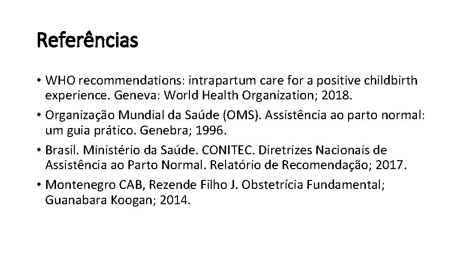 Referências • WHO recommendations: intrapartum care for a positive childbirth experience. Geneva: World Health