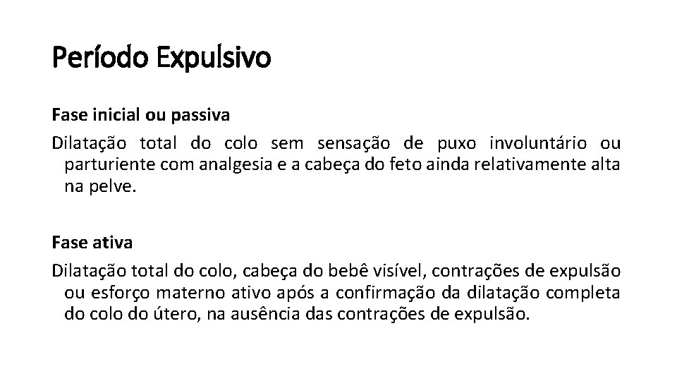 Período Expulsivo Fase inicial ou passiva Dilatação total do colo sem sensação de puxo