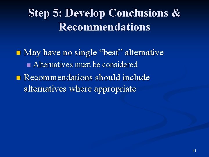Step 5: Develop Conclusions & Recommendations n May have no single “best” alternative n