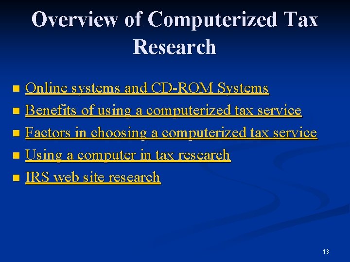 Overview of Computerized Tax Research Online systems and CD-ROM Systems n Benefits of using